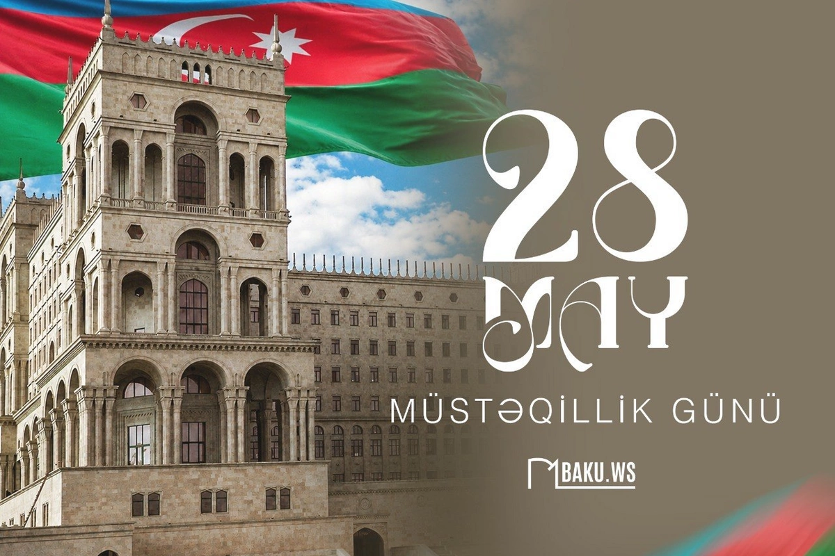28 May – Müstəqillik Günü: Azərbaycan Xalq Cümhuriyyətinin yaranmasından 108 il ötür