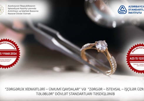 Azərbaycanda zərgərlik sahəsi üzrə yeni dövlət standartları qəbul edilib Azərbaycanda zərgərlik sahəsi üzrə yeni dövlət standartları qəbul edilib