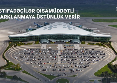 Bakı hava limanının ziyarətçiləri qısamüddətli parklanmaya üstünlük verir Bakı hava limanının ziyarətçiləri qısamüddətli parklanmaya üstünlük verir