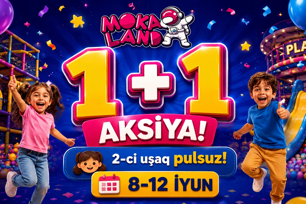Bakıda məşhur uşaq əyləncə mərkəzi Moka Land-da 1+1 kampaniyası başladı