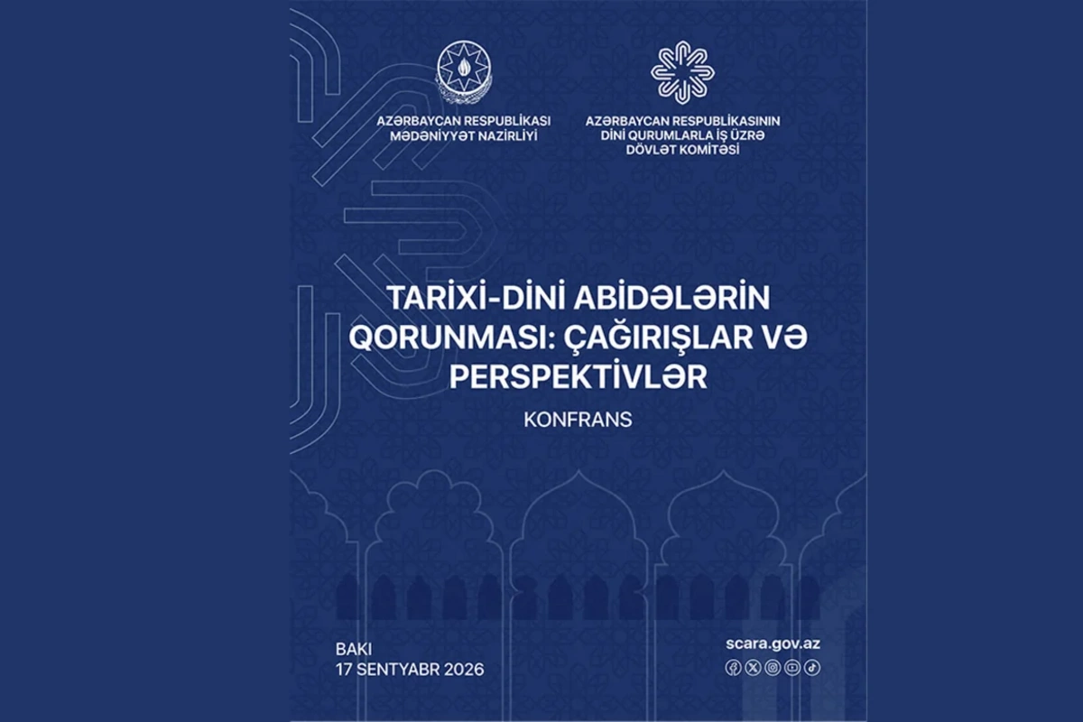 Bakıda tarixi-dini abidələrin qorunması mövzusunda konfrans keçiriləcək Bakıda tarixi-dini abidələrin qorunması mövzusunda konfrans keçiriləcək