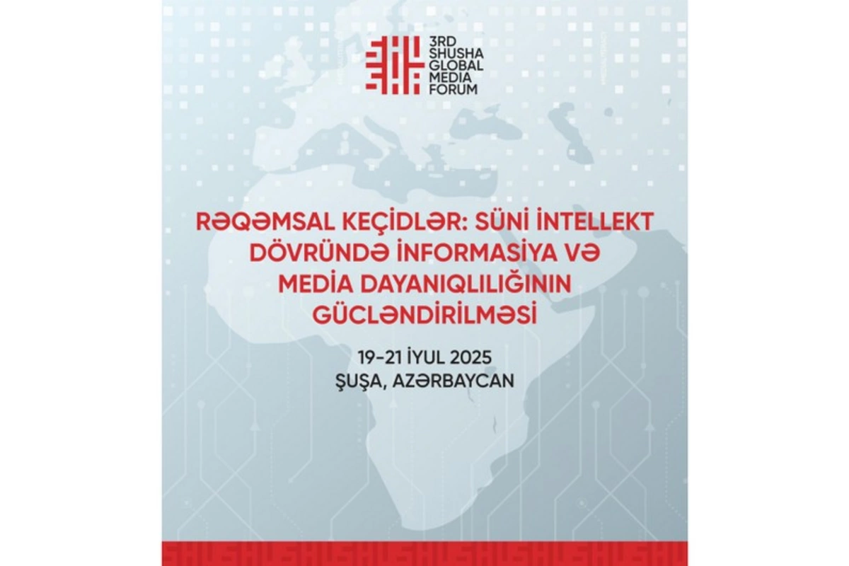 Bu gün 3-cü Şuşa Qlobal Media Forumu işə başlayır