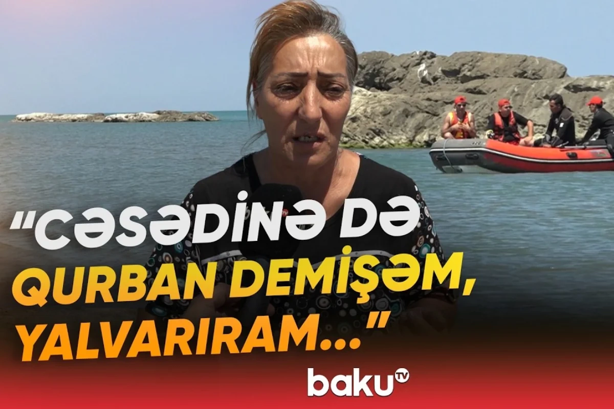 Dənizdə batan Elgünün ailəsi fəryad etdi