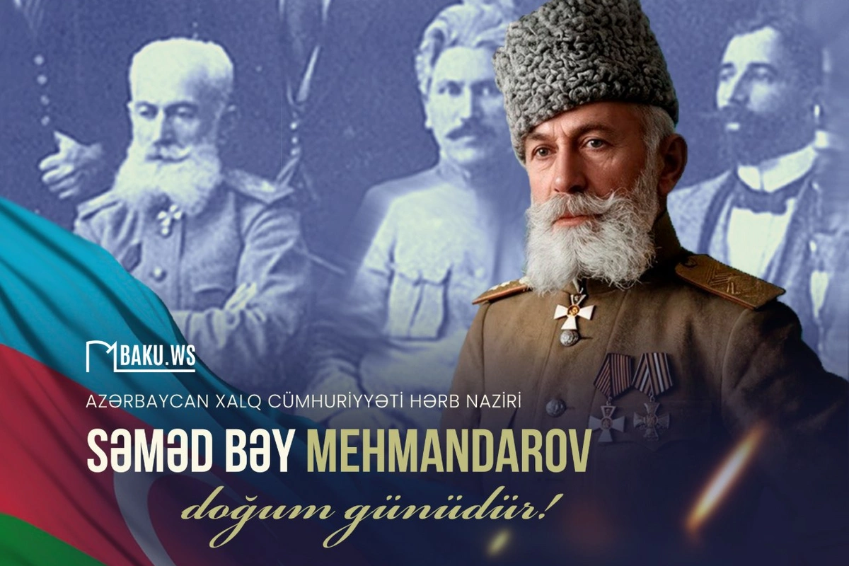 İlk hərbi nazirimiz Səməd bəy Mehmandarovun doğum günüdür