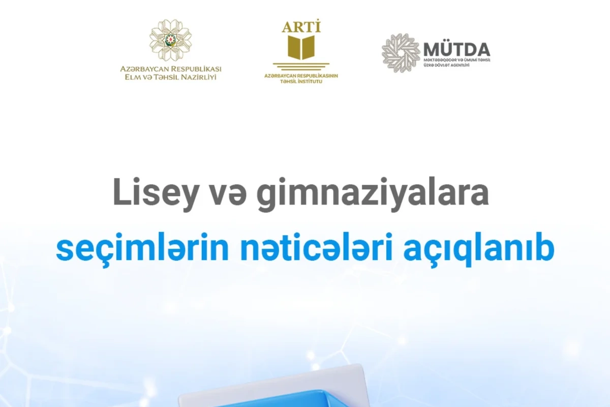 Lisey və gimnaziyalara seçimlərin nəticələri açıqlanıb