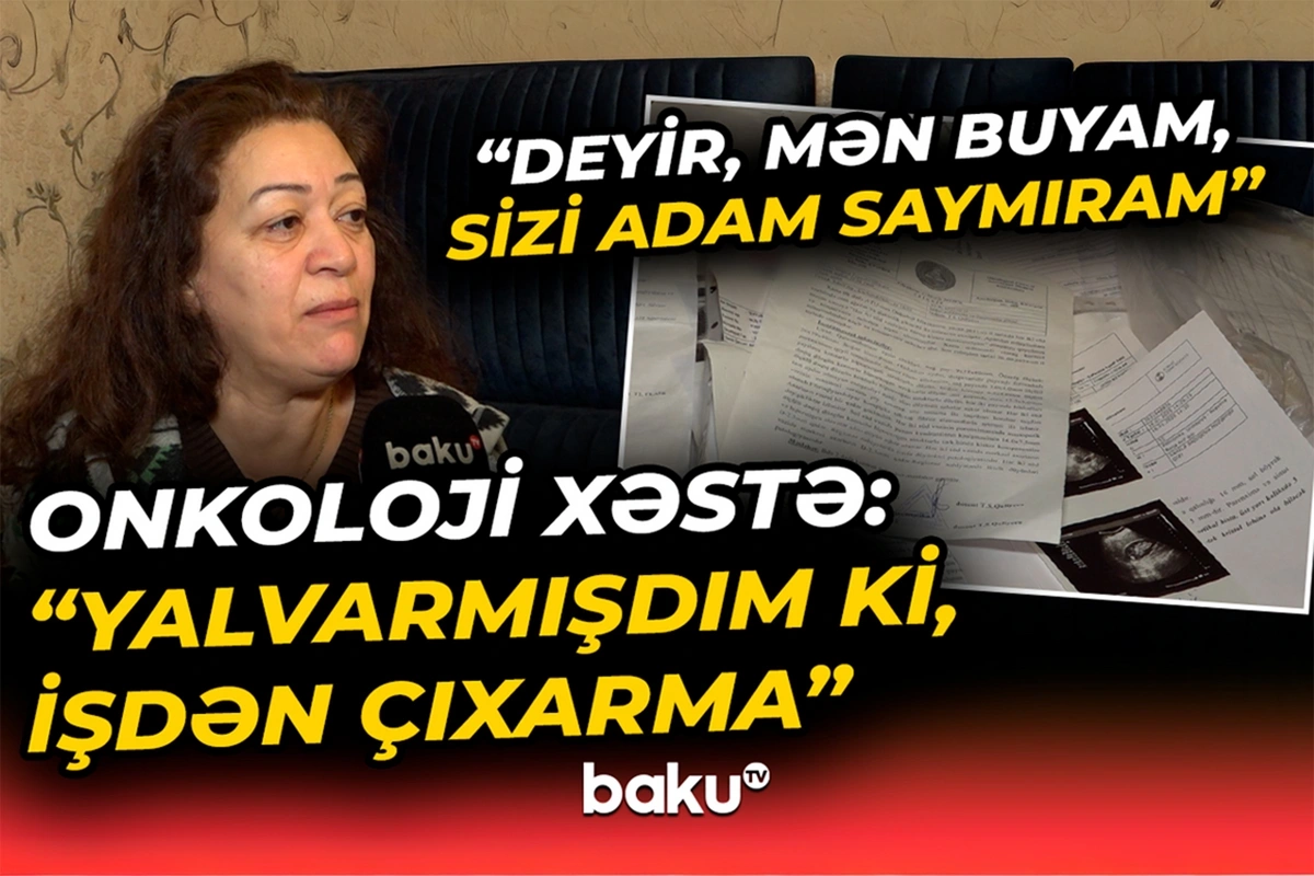 Onkoloji xəstə işdən çıxarılıb - 