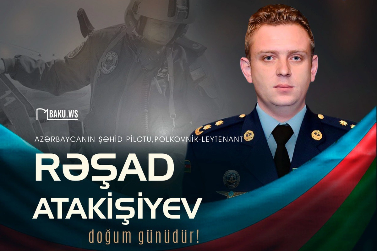 Şəhid pilot Rəşad Atakişiyevin doğum günüdür Şəhid pilot Rəşad Atakişiyevin doğum günüdür