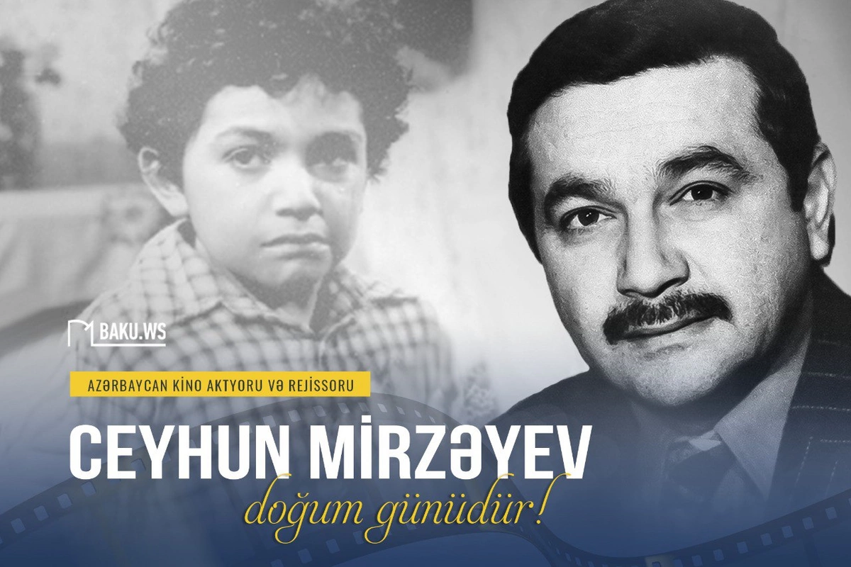 Tanınmış kino aktyoru və rejissor Ceyhun Mirzəyevin doğum günüdür
